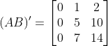 (AB)' = \begin{bmatrix} 0&1&2\\0&5&10 \\0 &7&14\end{bmatrix}