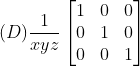 (D)\frac{1}{xyz}\begin{bmatrix} 1 &0 &0 \\ 0 &1 &0 \\ 0 & 0 & 1 \end{bmatrix}