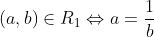 (a, b) \in R_{1} \Leftrightarrow a=\frac{1}{b}