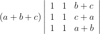 (a+b+c)\left|\begin{array}{lll} 1 & 1 & b+c \\ 1 & 1 & c+a \\ 1 & 1 & a+b \end{array}\right|