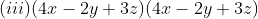 (iii)(4x-2y+3z)(4x-2y+3z)