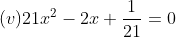 (v)21x^{2}-2x+\frac{1}{21}=0