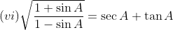 (vi)\sqrt{\frac{1+\sin A}{1-\sin A}}= \sec A+\tan A