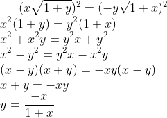 (x\sqrt{1+y})^2 = (- y\sqrt{1+x})^2\\ x^2(1+y)=y^2(1+x)\\ x^2+x^2y=y^2x+y^2\\ x^2-y^2=y^2x-x^2y\\ (x-y)(x+y) = -xy(x-y) \\ x+y =-xy\\ y = \frac{-x}{1+x}