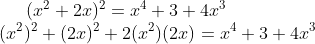 (x^{2} + 2x)^{2} = x^{4} + 3 + 4x^{3}\\ (x^{2})^{2} + (2x)^{2} + 2(x^{2})(2x) = x^{4} + 3 + 4x^{3}