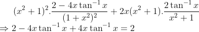 (x^2+1)^2.\frac{2-4x\tan^{-1}x}{(1+x^2)^2}+2x(x^2+1).\frac{2\tan^{-1}x}{x^2+1}\\ \Rightarrow 2-4x\tan^{-1}x+4x\tan^{-1}x = 2