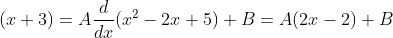 (x+3) =A\frac{d}{dx}(x^2-2x+5)+B= A(2x-2)+B