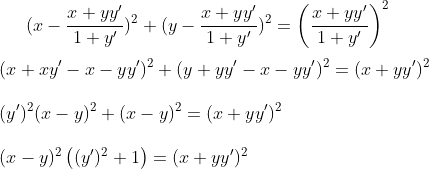 (x-\frac{x+yy'}{1+y'})^2+(y-\frac{x+yy'}{1+y'})^2=\left ( \frac{x+yy'}{1+y'} \right )^2\\ \\ (x+xy'-x-yy')^2+(y+yy'-x-yy')^2=(x+yy')^2\\ \\ (y')^2(x-y)^2+(x-y)^2=(x+yy')^2\\ \\ (x-y)^2\left ( (y')^2+1 \right )=(x+yy')^2