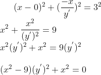 (x-0)^2+(\frac{-x}{y^{'}})^2=3^2 \\ x^2+\frac{x^2}{(y^{'})^2}=9\\ x^2(y^{'})^2+x^2=9(y^{'})^2\\ \\ (x^2-9)(y^{'})^2+x^2 = 0