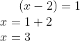 (x-2) = 1\\ x = 1+2\\ x=3
