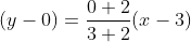 (y-0)=\frac{0+2}{3+2}(x-3)