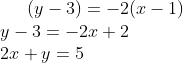 (y-3)=-2(x-1)\\ y-3=-2x+2\\ 2x+y=5