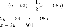 (y-92) = \frac{1}{2}(x-1985)\\ \\ 2y-184 = x-1985\\ x-2y = 1801