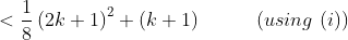 < \frac{1}{8}\left ( 2k+1 \right )^2+(k+1) \ \ \ \ \ \ \ \ \ (using \ (i))