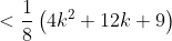 < \frac{1}{8}\left ( 4k^2+12k+9\right )