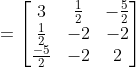 = \begin{bmatrix} 3 & \frac{1}{2} & -\frac{5}{2}\\ \frac{1}{2} & -2 & -2\\ \frac{-5}{2} & -2 & 2 \end{bmatrix}