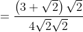 = \frac{\left ( 3+\sqrt{2} \right )\sqrt{2}}{4\sqrt{2}\sqrt{2}}