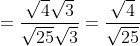 = \frac{\sqrt{4}\sqrt{3}}{\sqrt{25}\sqrt{3}}= \frac{\sqrt{4}}{\sqrt{25}}
