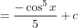 = \frac{-\cos^{5}x}{5}+c