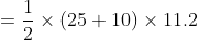 = \frac{1}{2} \times (25+10)\times 11.2