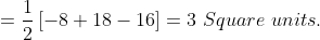 = \frac{1}{2}\left [ -8+18-16 \right ] = 3\ Square\ units.