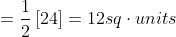 = \frac{1}{2}\left [ 24 \right ]= 12sq\cdot units
