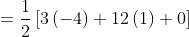 = \frac{1}{2}\left [ 3\left ( -4 \right ) +12\left ( 1 \right )+0\right ]