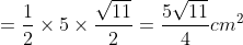 = \frac{1}{2}\times 5\times\frac{\sqrt{11}}{2}=\frac{5\sqrt{11}}{4}cm^{2}