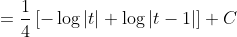 = \frac{1}{4} \left [ -\log|t|+\log|t-1| \right ]+C