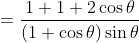 = \frac{1+1+2\cos \theta }{\left ( 1+\cos \theta \right )\sin \theta }