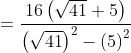 = \frac{16\left ( \sqrt{41}+5 \right )}{\left ( \sqrt{41} \right )^{2}-\left ( 5 \right )^{2}}