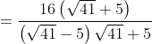 = \frac{16\left ( \sqrt{41}+5 \right )}{\left ( \sqrt{41}-5 \right )\sqrt{41}+5}