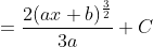 = \frac{2(ax+b)^\frac{3}{2}}{3a} +C