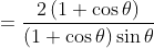 = \frac{2\left ( 1+\cos \theta \right )}{\left ( 1+\cos \theta \right )\sin \theta }