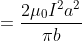 = \frac{2\mu _{0}I^{2}a^{2}}{\pi b}