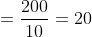 = \frac{200}{10} = 20
