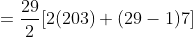 = \frac{29}{2}[2(203)+(29-1)7]