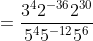 = \frac{3^{4}2^{-36}2^{30}}{5^{4}5^{-12}5^{6}}