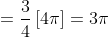 = \frac{3}{4}\left [ 4\pi \right ] =3\pi