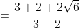 = \frac{3+2+2\sqrt{6}}{3-2}