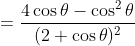 = \frac{4 \cos \theta-\cos^2 \theta }{(2+ \cos \theta )^2}