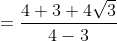 = \frac{4+3+4\sqrt{3}}{4-3}