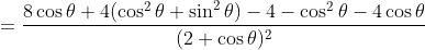 = \frac{8 \cos \theta+4(\cos^2 \theta + \sin^2 \theta) - 4- \cos^2 \theta - 4\cos \theta }{(2+ \cos \theta )^2}