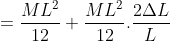= \frac{ML^{2}}{12}+\frac{ML^{2}}{12}. \frac{2\Delta L}{L}