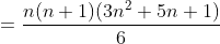 = \frac{n(n+1)(3n^2+5n+1)}{6}