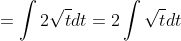 = \int 2\sqrt {t}dt = 2\int \sqrt{t}dt