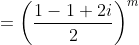 = \left ( \frac{1-1+2i}{2} \right )^m