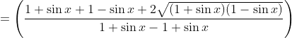 = \left(\frac{{1+\sin x} +{1 - \sin x} + 2\sqrt{(1+\sin x)(1-\sin x)} }{{1+\sin x} - {1 + \sin x}} \right )