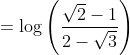 = \log \left ( \frac{\sqrt2 -1}{2-\sqrt3} \right )