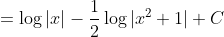 = \log|x| -\frac{1}{2}\log|x^2+1| +C